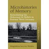 Microhistories of Memory: Remediating the Holocaust by Bullets in Postwar West Germany