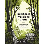 Traditional Woodland Crafts New Edition: A Practical Guide to Coppicing, Making, and Conservation