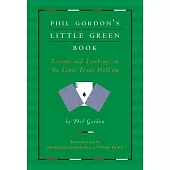 Phil Gordon’s Little Green Book: Lessons and Teachings in No Limit Texas Hold’em