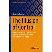 The Illusion of Control: Project Data, Computer Algorithms and Human Intuition for Project Management and Control