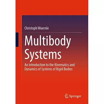 Multibody Systems: An Introduction to the Kinematics and Dynamics of Systems of Rigid Bodies
