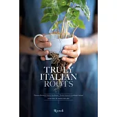 Truly Italian Roots: Thirteen Stories of Italian Excellence