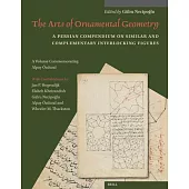 The Arts of Ornamental Geometry: A Persian Compendium on Similar and Complementary Interlocking Figures. a Volume Commemorating Alpay Özdural