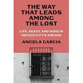 The Way That Leads Among the Lost: Life, Death, and Hope in Mexico City