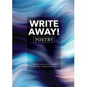 Write Away! Poetry: A Guided Poetry Journal with Over 101 Writing Exercises