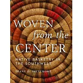 Woven from the Center: Native Basketry in the Southwest
