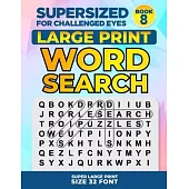 SUPERSIZED FOR CHALLENGED EYES, Book 8: Super Large Print Word Search Puzzles