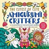 The Cutest of Cute Amigurumi Critters: A Coloring Book of Crocheted Baby Animals