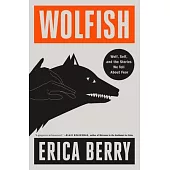 Wolfish: Wolf, Self, and the Stories We Tell about Fear
