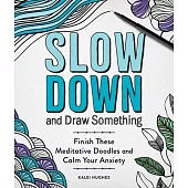 Slow Down and Draw Something: Finish These Meditative Doodles and Calm Your Anxiety