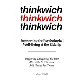 thinkwich: Supporting the Psychological Well-Being of the Elderly. Triggering Thoughts of the Past, Alongside the Thinking Still