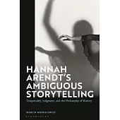 Hannah Arendt’s Ambiguous Storytelling: Temporality, Judgment, and the Philosophy of History