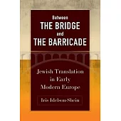 Between the Bridge and the Barricade: Jewish Translation in Early Modern Europe
