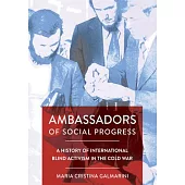 Ambassadors of Social Progress: A History of International Blind Activism in the Cold War
