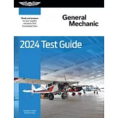 2024 General Mechanic Test Guide: Study and Prepare for Your Aviation Mechanic FAA Knowledge Exam