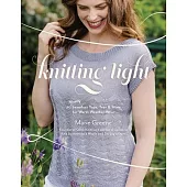 Knitting Light: 20 Seamless Tops, Tees & More for Warm Weather Wear