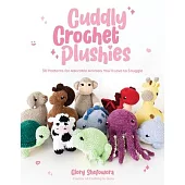 Cuddly Crochet Plushies: 30 Patterns for Adorable Animals You’ll Love to Snuggle