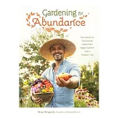 Gardening for Abundance: Your Guide to Cultivating a Bountiful Veggie Garden and a Happier Life