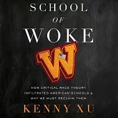 School of Woke: How Critical Race Theory Infiltrated American Schools and Why We Must Reclaim Them