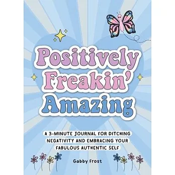 Positively Freakin’ Amazing: A 3-Minute Morning Journal for Reflection, Encouragement and Getting Yourself Together