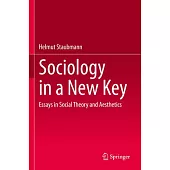 Sociology in a New Key: Essays in Social Theory and Aesthetics