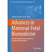 Advances in Maternal-Fetal Biomedicine: Cellular and Molecular Mechanisms of Pregnancy Pathologies