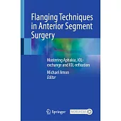 Flanging Techniques in Anterior Segment Surgery: Mastering Aphakia, Iol-Exchange and Iol-Refixation