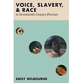 Voice Slavery and Race in Seventeenth Century Florence