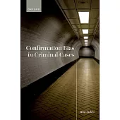 Confirmation Bias in Criminal Cases