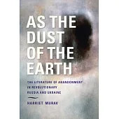 As the Dust of the Earth: The Literature of Abandonment in Revolutionary Russia and Ukraine