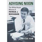 Advising Nixon: The White House Memos of Patrick J. Buchanan