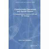 Cybersecurity Operations and Fusion Centers: A Comprehensive Guide to Soc and Tic Strategy