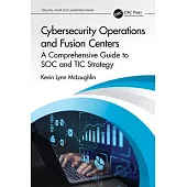 Cybersecurity Operations and Fusion Centers: A Comprehensive Guide to Soc and Tic Strategy