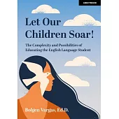 Let Our Children Soar! the Complexity and Possibilities of Educating the English Language Student