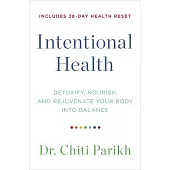 Intentional Health: Detoxify, Nourish, and Rejuvenate Your Body Into Balance