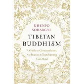 Tibetan Buddhism: A Guide to Contemplation, Meditation, and Transforming Your Mind