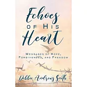 Echoes of His Heart: Messages of Hope, Forgiveness and Freedom