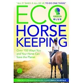 Eco-Horsekeeping: Over 10 Budget-Friendly Ways You and Your Horse Can Save the Planet