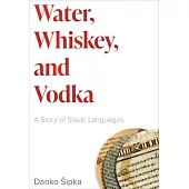Water, Whiskey, and Vodka: A Story of Slavic Languages