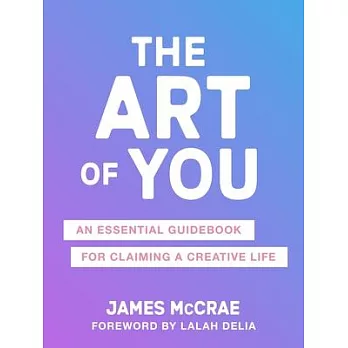 The Art of You: An Essential Guidebook for Claiming a Creative Life