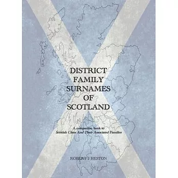 District Family Surnames of Scotland: A Companion Book to Scottish Clans and Their Associated Families
