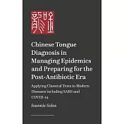Chinese Tongue Diagnosis in Managing Epidemics and Preparing for the Post-Antibiotic Era: Applying Classical Texts to Modern Diseases Including Sars a
