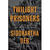 Twilight Prisoners: The Rise of the Hindu Right and the Fall of India