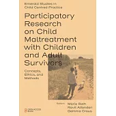 Participatory Research on Child Maltreatment with Children and Adult Survivors: Concepts, Ethics, and Methods