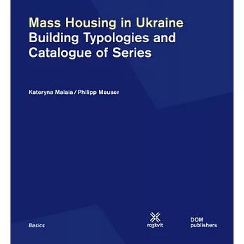 Mass Housing in Ukraine: Building Typologies and Catalogue of Series