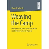 Weaving the Camp: Refugees’ Practices of Spatialization in a Refugee Camp in Uganda