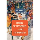 Pushkin, the Decembrists, and Civic Sentimentalism