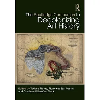 The Routledge Companion to Decolonizing Art History