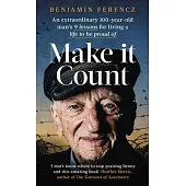 Make It Count: An Extraordinary 100-Year-Old Man’s 9 Lessons for Living a Life to Be Proud of