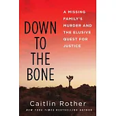 Down to the Bone: A Missing Familys Murder and the Elusive Quest for Justice